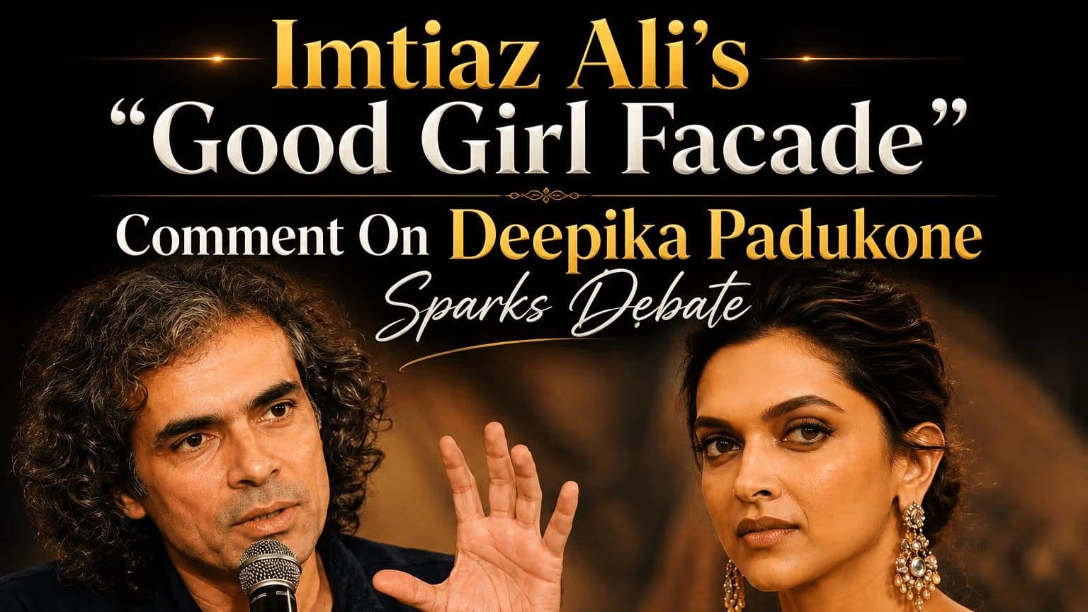 Imtiaz Ali’s “Good Girl Facade” Comment On Deepika Padukone Sparks Debate
