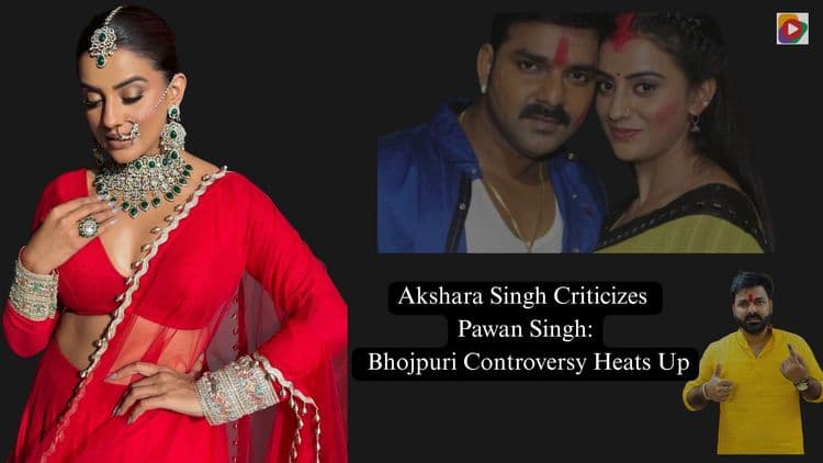 Akshara Singh Criticizes Pawan Singh: Bhojpuri Controversy Heats Up